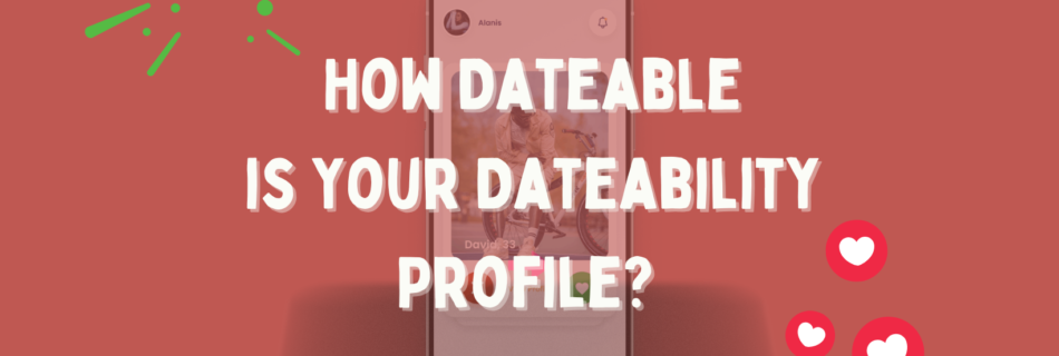 A red background with a Dateability profile and text that reads, "How Dateable is your dateability profile?"