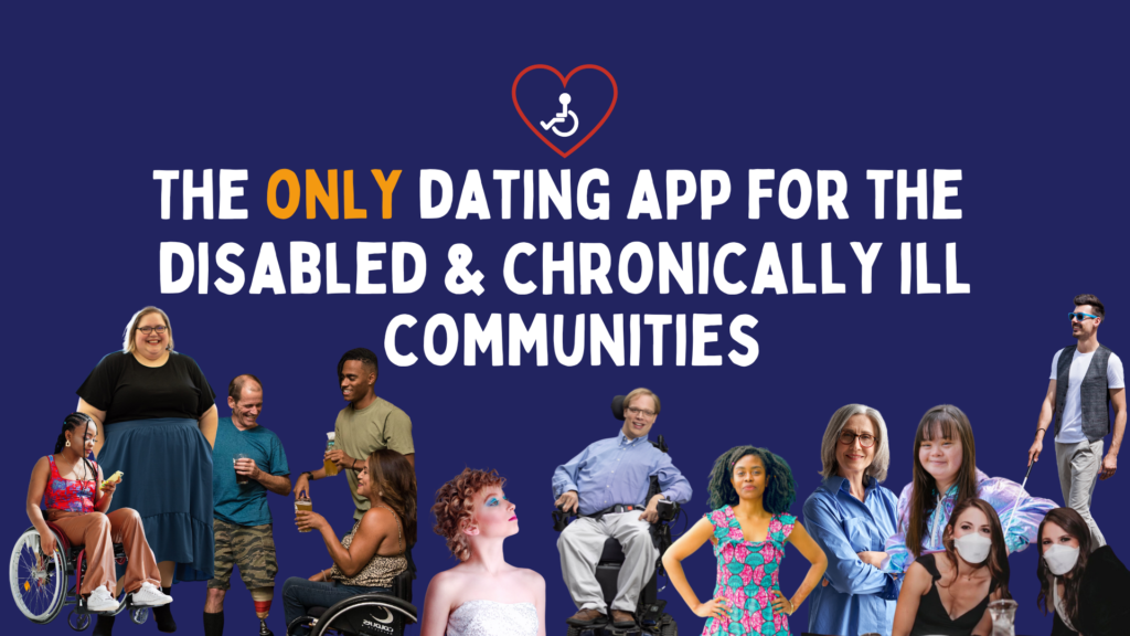 A navy blue background with cutouts of diverse people of all genders, races, and disability. Text says, "The only dating app for the disabled & chronically ill communities."