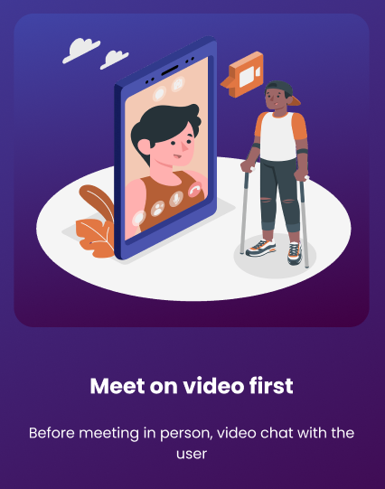 Meet on video first: Before meeting in person, video chat with the user.