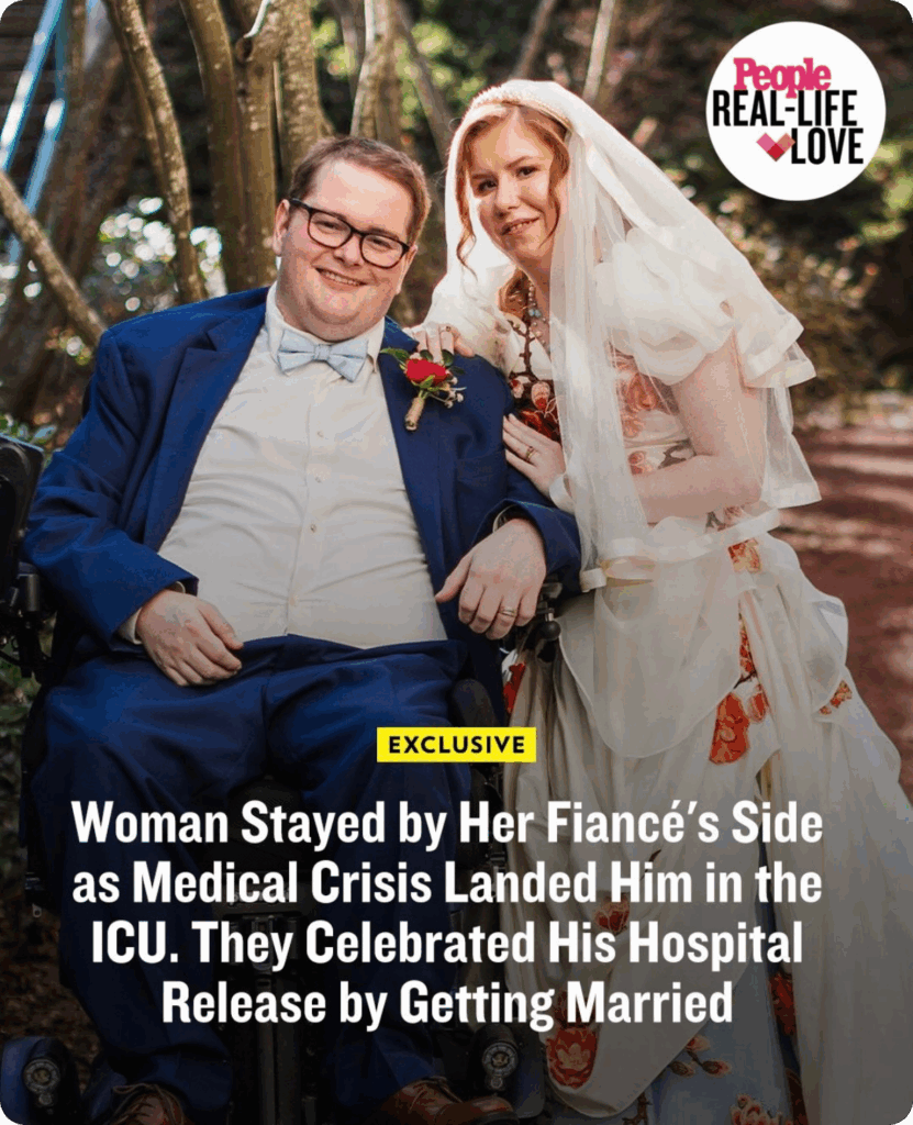 A disabled couple at their wedding. The groom uses a power chair. Article headline says, "Exclusive: Woman Stayed by her Fiancé's Side as Medical Crisis Landed Him in the ICU. They Celebrated His Hospital Release by Getting Married." A sticker says, "People: Real-Life Love."