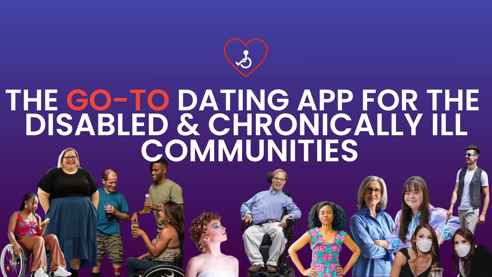 A blue gradient background with text that says, "The go-to dating app for the disabled and chronically ill communities." There is a collage of diverse disabled people below.